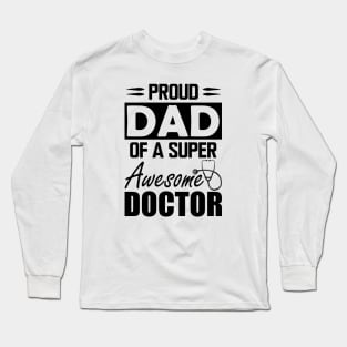 Dad's Doctor - Proud dad of a super awesome doctor Long Sleeve T-Shirt